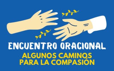 Encuentro oracional: “Algunos caminos para la compasión”